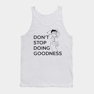 DONT STOP DOING GOODNESS Tank Top